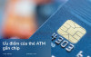 Những ưu điểm của thẻ ATM gắn chip