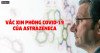 Vắc xin phòng COVID-19 của AstraZeneca là gì?