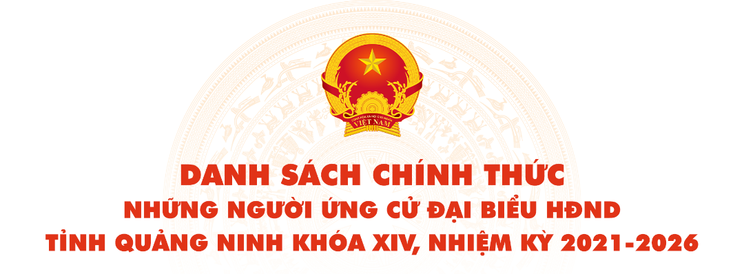 Danh sách chính thức những người ứng cử Đại biểu HĐND tỉnh Quảng Ninh khóa XIV. nhiệm kỳ 2021 - 2026