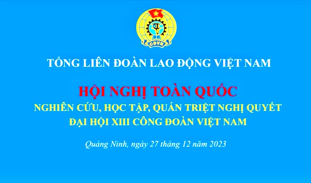 Học tập, quán triệt Nghị quyết Đại hội XIII Công đoàn Việt Nam